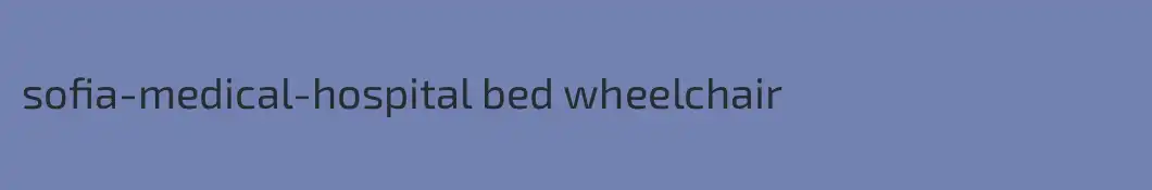 sofia-medical-hospital bed wheelchair 